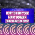 Lucky Numbers [How To find Your Lucky Number From Your Date Of Birth]